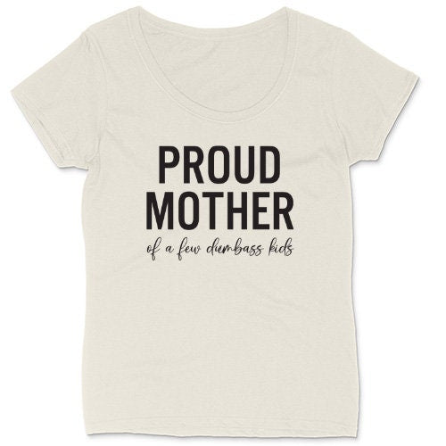 Proud Mother of a Few Dumbass Kids | Ladies Plus Size T-Shirt | Curvy Collection | Funny T-Shirt | Mom Shirt | Mothers Day Gift | Mom Saying